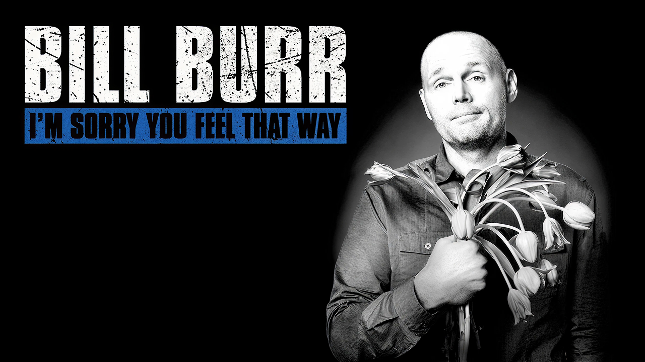Black and white promo graphic for Bill Burr's stand-up comedy special I'm Sorry You Feel That Way showing Burr holding a microphone.